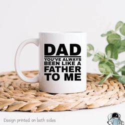 Dad Mug, Like A Father To Me, Fathers Day Gift, Fu