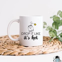 drop it like its hot mug, funny tea mug, funny cof