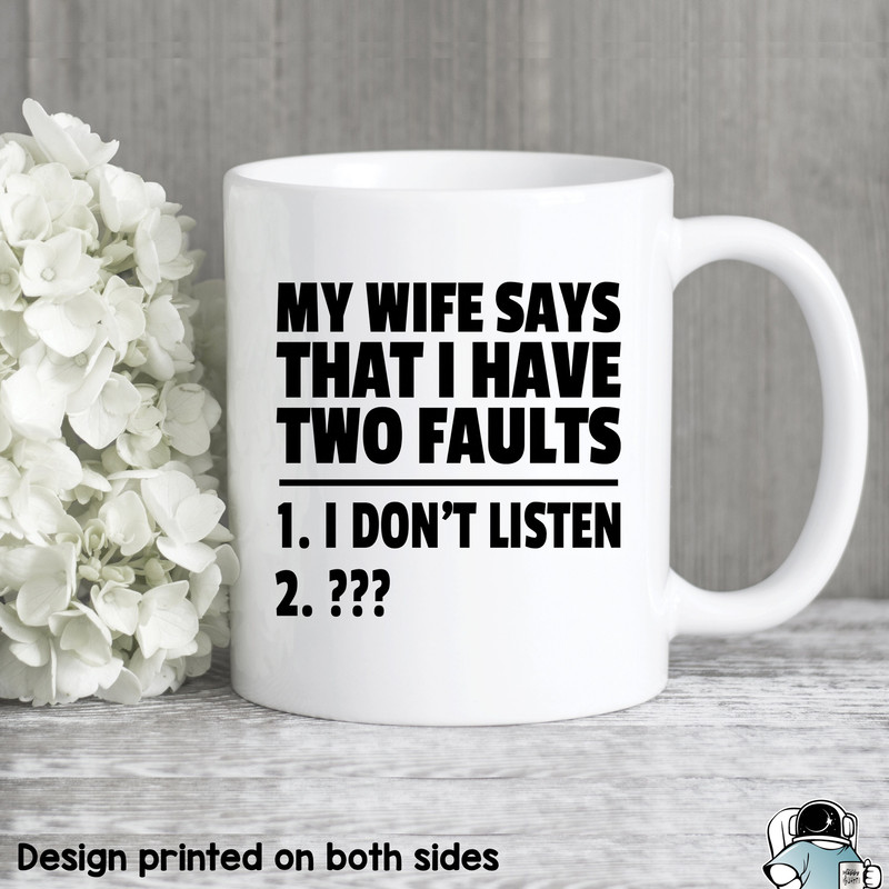 Funny Husband Mug, Dad Mug, Wife Says I Have Two Faults, Gifts For Husband, Anniversary Gift, Gifts For Him, Husband Coffee Mug - 1.jpg