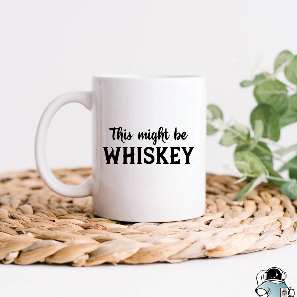Funny Mugs Gift for Dad, This Might Be Whiskey Mug, Dad Mug, Dad Coffee Mug, Father's Day Gift, Father Mug, Whisky Birthday Gift for Him - 1.jpg