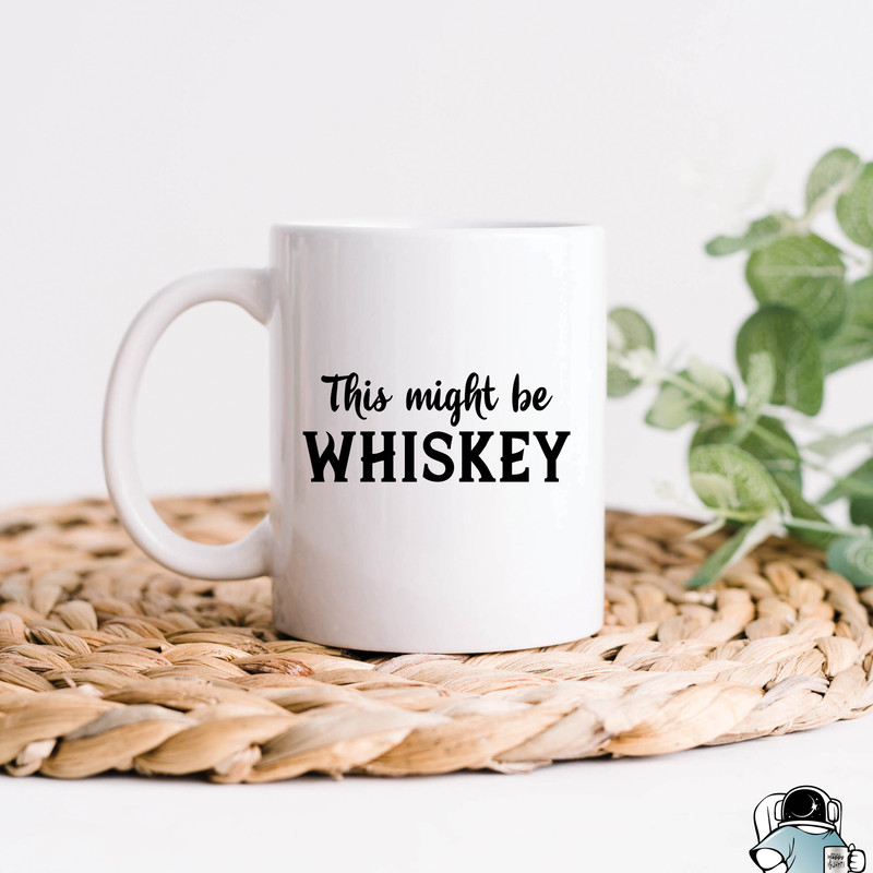 Funny Mugs Gift for Dad, This Might Be Whiskey Mug, Dad Mug, Dad Coffee Mug, Father's Day Gift, Father Mug, Whisky Birthday Gift for Him - 1.jpg
