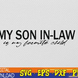 my son in-law is my favorite child funny family humor svg, eps, png, dxf, digital download