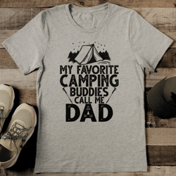 My Favorite Camping Buddies Call Me Dad Tee
