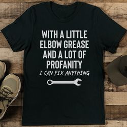 With A Little Elbow Grease And A Lot Of Profanity Tee