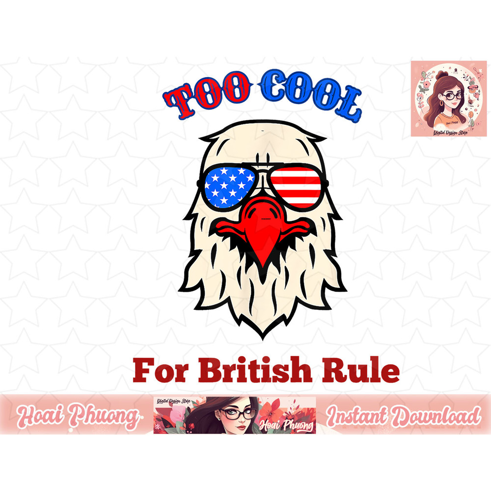 Too Cool For British Rule 4th of July Eagle Merica USA Flag png, instant download.jpg