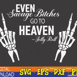 even savage bitches go to heaven -jelly roll svg, eps, png, dxf, digital download