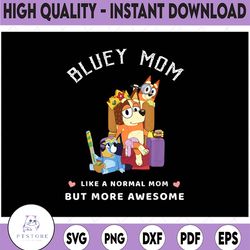 bluey mom like a normal mom but more awesome, queen for family, trending png, digital download