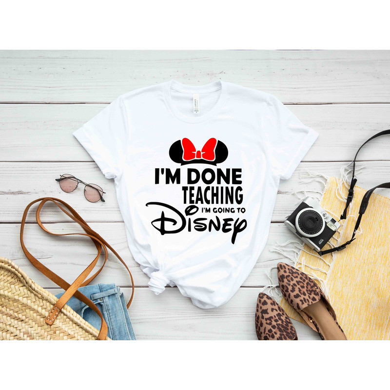 I'm Done Teaching I'm Going to Disney Teacher T-Shirt, Disney Shirt, Disneyworld Shirt, Funny Disney Teacher Gift, Back to School Disney Tee - 2.jpg