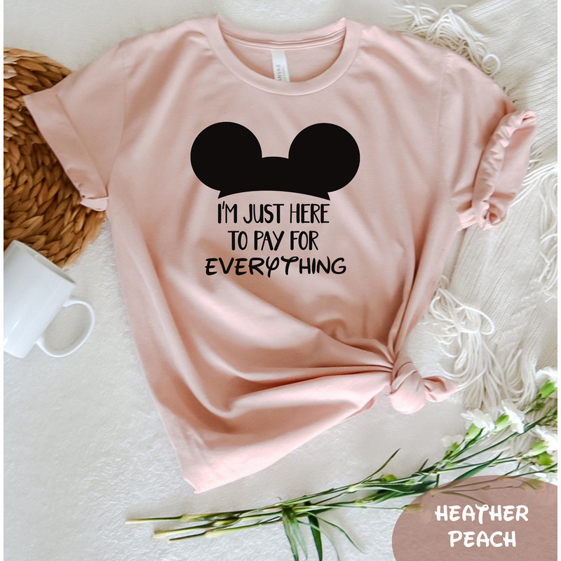 I'm Just Here To Pay For Everything T-Shirt, Disney Group Tee, Funny Disney Shirt, Funny Dad Gift, Pay for Everything Shirt, Disney Trip Tee - 6.jpg