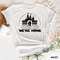 We're Home Disney T-Shirt, Disney Trip Shirt, We're Home Shirt, Disney Family Shirt, Disney Movie Shirt, Disneyland Shirt, Disney Gift - 1.jpg