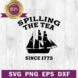 spilling the tea since 1773 svg, american tea party svg, spilling the tea 4th of july svg