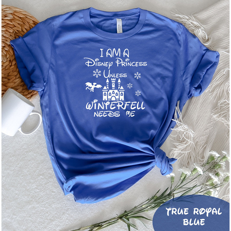 I Am a Disney Princess Unless Winterfell Needs Me T-Shirt, Disney Castle Shirt, Disney Vacation Tee, Funny Disney Tee, Disney Princess Shirt - 4.jpg