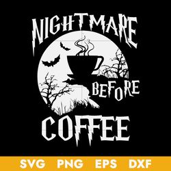 cute nightmare before coffee halloween svg, halloween svg, png dxf eps digital file