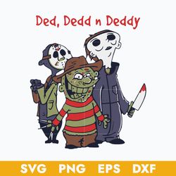 Ded Dedd N Deddy Freddy Krueger Jason Voorhees Michael Myers Svg, Halloween Svg, Png Dxf Eps Digital File
