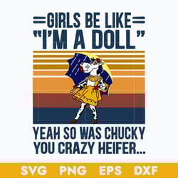 girls be like i'm a doll yeah so was chucky you crazy heifer svg, halloween svg, png dxf eps digital file