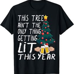 this tree ain't the only thing getting lit this christmas t-shirt