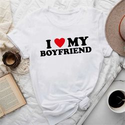 i love my boyfriend t-shirt, i heart my boyfriend shirt, valentine's day tee shirt, valentine gift, boyfriend shirt for