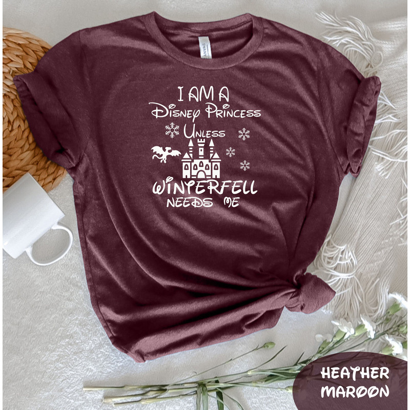 I Am a Disney Princess Unless Winterfell Needs Me T-Shirt, Disney Castle Shirt, Disney Vacation Tee, Funny Disney Tee, Disney Princess Shirt - 6.jpg