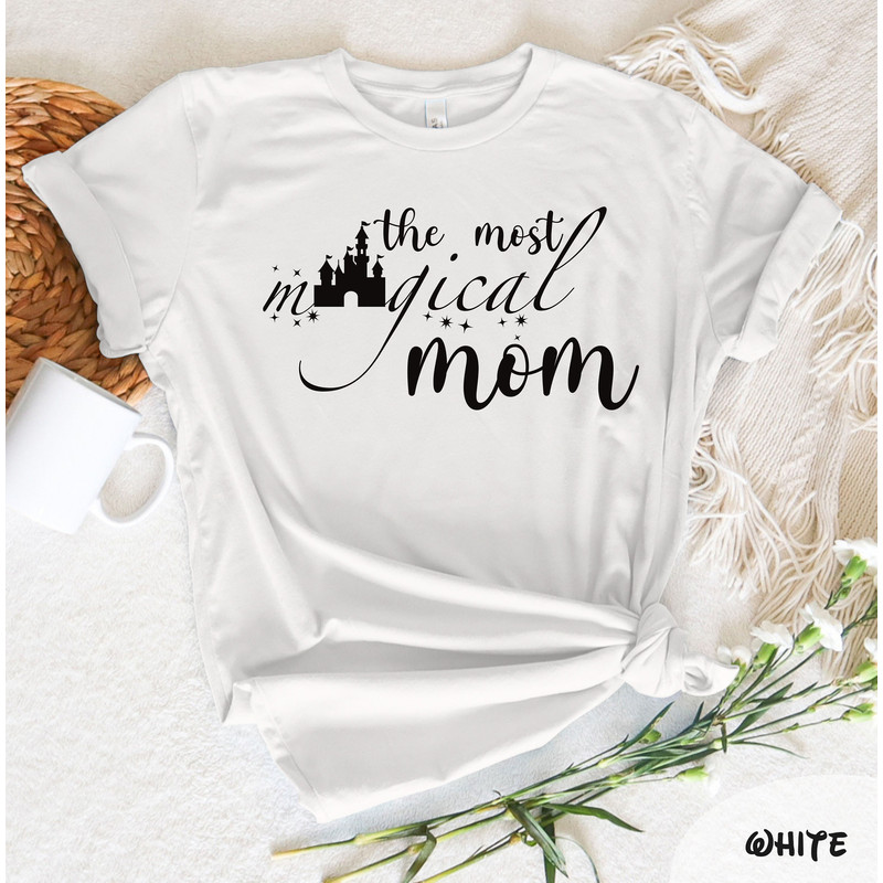 The Most Magical Mom T-Shirt, Disney Magical Mom Shirt, Mother's Day Shirt, Disney Mom Shirt, Mothet's Day Gift, Disneyland Tee, Disney Gift - 2.jpg