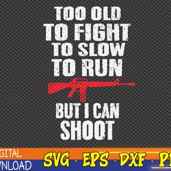 too old but i can shoot svg, 2nd amendment svg, patriotic svg, gun svg, father's day svg