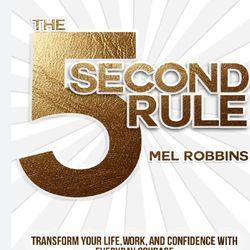 The 5 Second Rule: Transform your Life, Work, and Confidence with Everyday Courage PDF