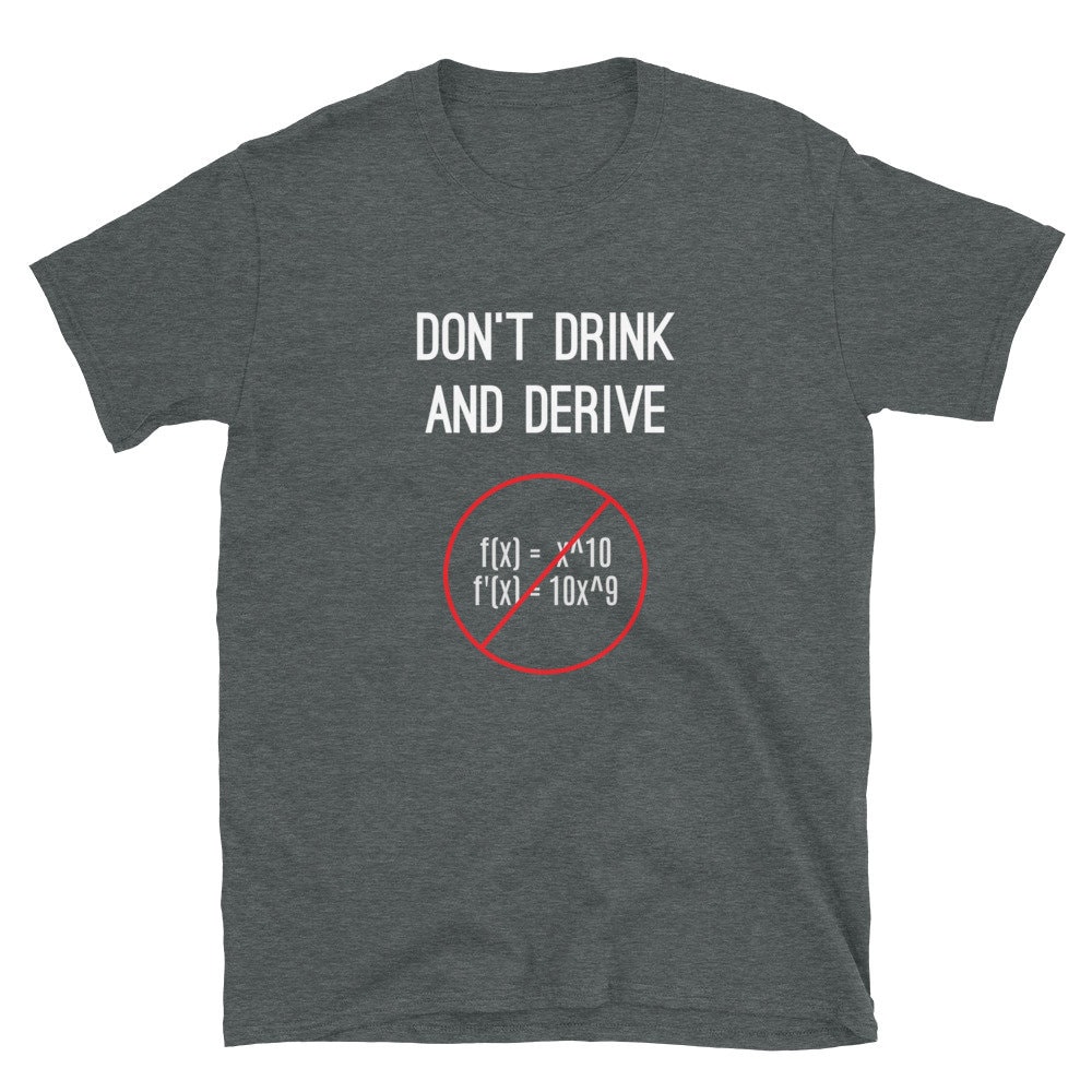 Funny Calculus Pun T-Shirt - Don't Drink And Derive - Nerdy Calculus Shirt For College, High School, Back-To-School - Calculus Teacher - 2.jpg