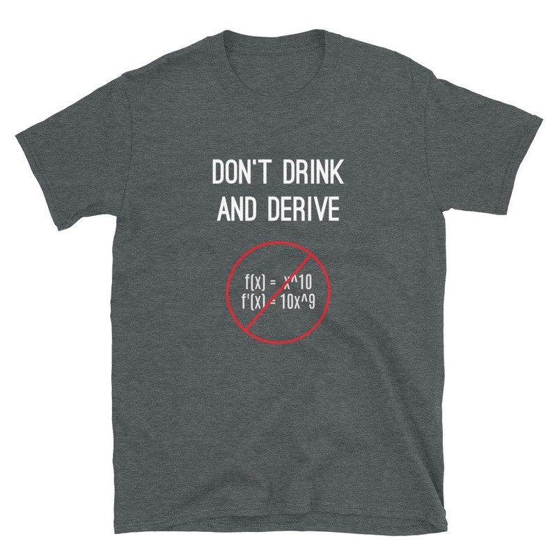 Funny Calculus Pun T-Shirt - Don't Drink And Derive - Nerdy Calculus Shirt For College, High School, Back-To-School - Calculus Teacher - 2.jpg