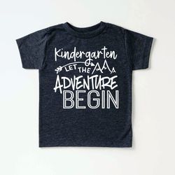 kindergarten let the adventures begin shirt - first day of school shirt - kindergarten shirt - back to school - school s