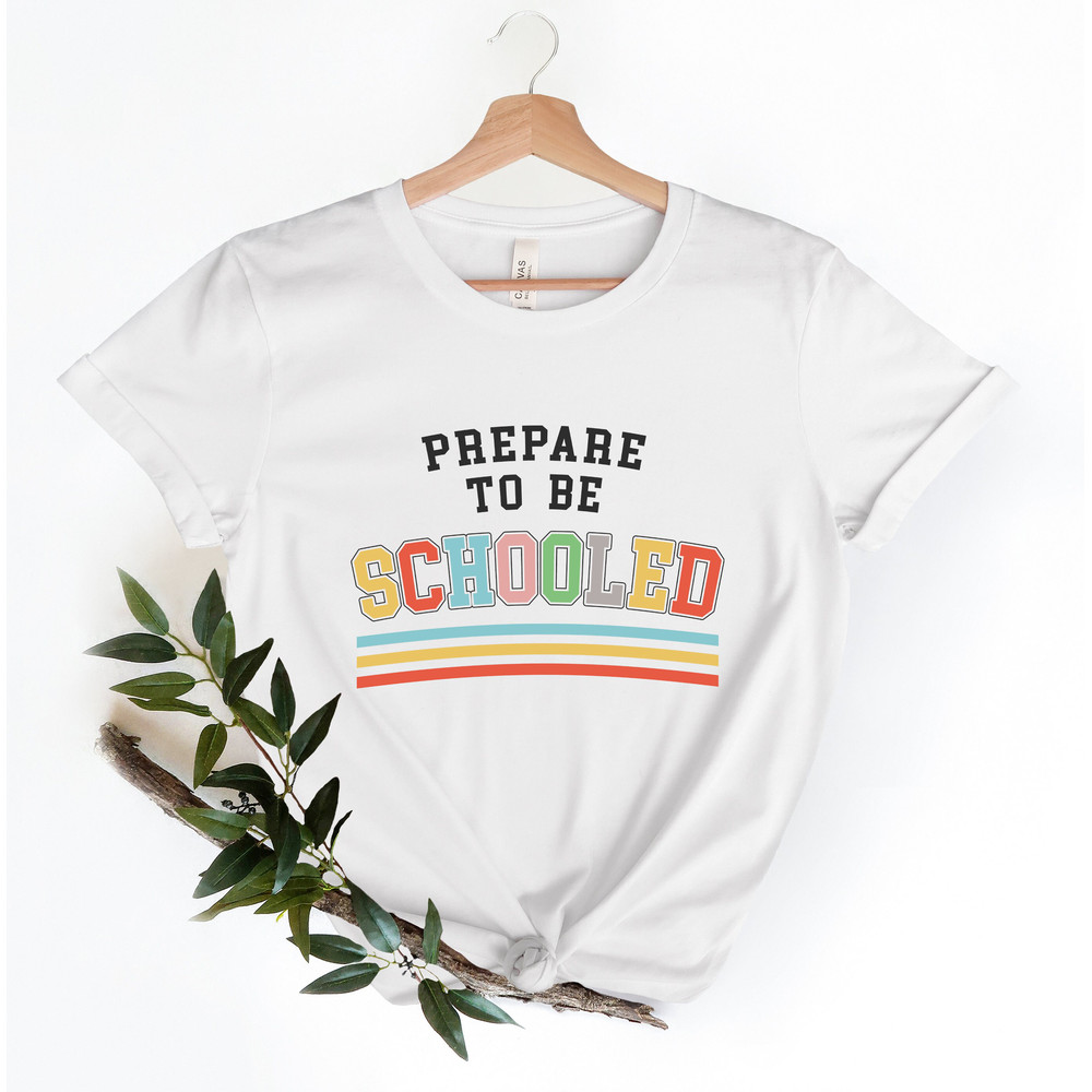 Prepare To Be Schooled Shirt, Back To School Shirt, PreK Shirt, Kindergarten Shirt, School Shirt, Teacher Gift, First Day of School Shirt - 2.jpg
