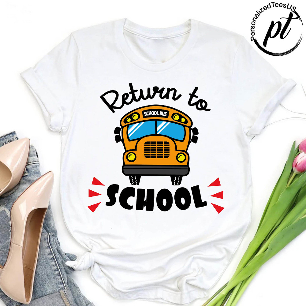 Return To School Shirt,School Bus Shirt,Back To School Tee,Funny Student Shirt, Gift For Kids, First Day of School Shirt, School Life Shirt - 4.jpg