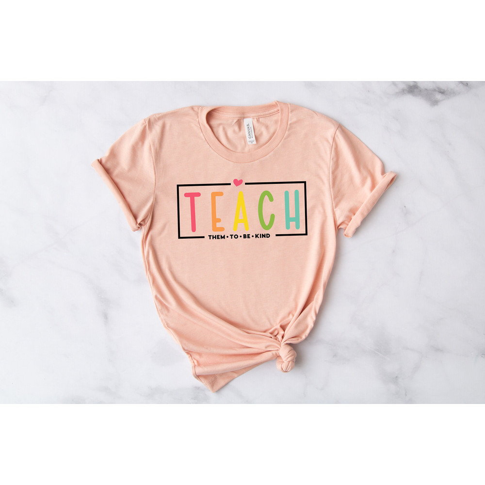Teach Them To Be Kind Shirt, Back to School Shirt, Teacher Shirt, Teacher Gift, Back To School Gift, Teacher Tee, Teacher Appreciation - 3.jpg