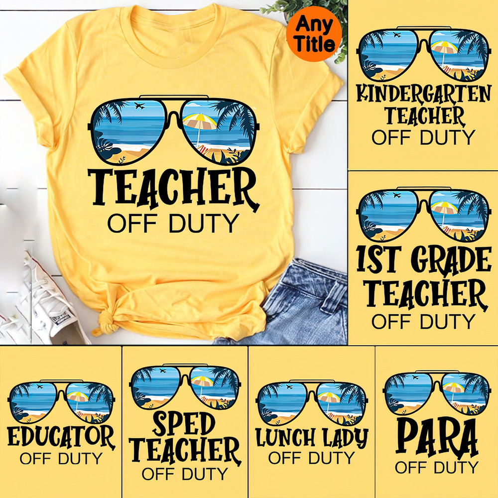 Teacher Off Duty Shirt, Kindergarten Teacher Off Duty,First Grande Teacher Off Duty Shirt,Teacher Shirt,Summer Vacation,Teacher Appreciation - 1.jpg
