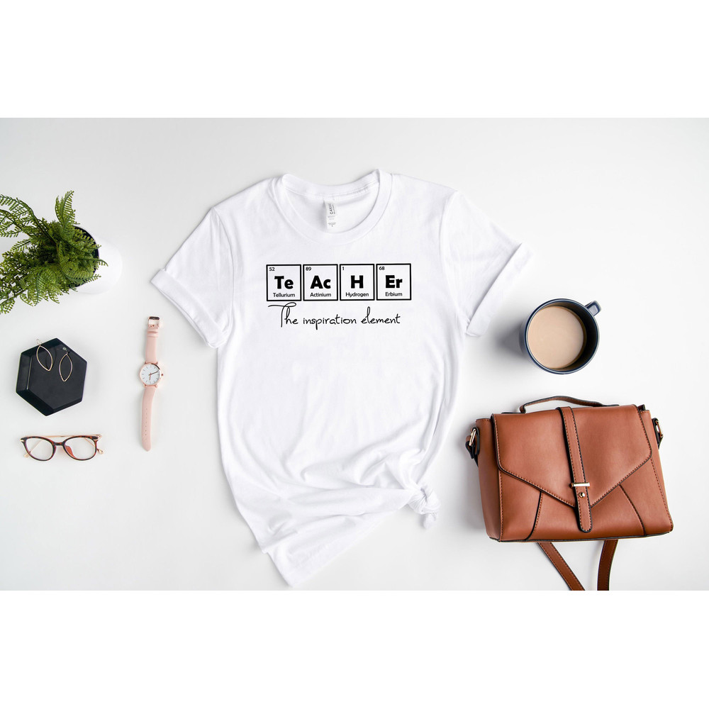 Teacher The Inspiration Element Shirt, Funny Teacher Shirt, Teacher Life Shirt, Teacher Gifts, Back To School Shirt, First Day Of School - 8.jpg