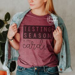 testing season is my cardio-teacher shirts-teacher shirt-teacher-teacher shirts funny-custom teacher shirt-back to schoo