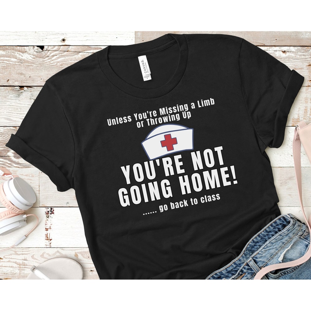 School Nurse Go Back to Class Shirt, School Nurse Not Going Home Tee, Funny School Nurse TShirt, School Nurse Gift, School Nurse T-Shirt - 1.jpg