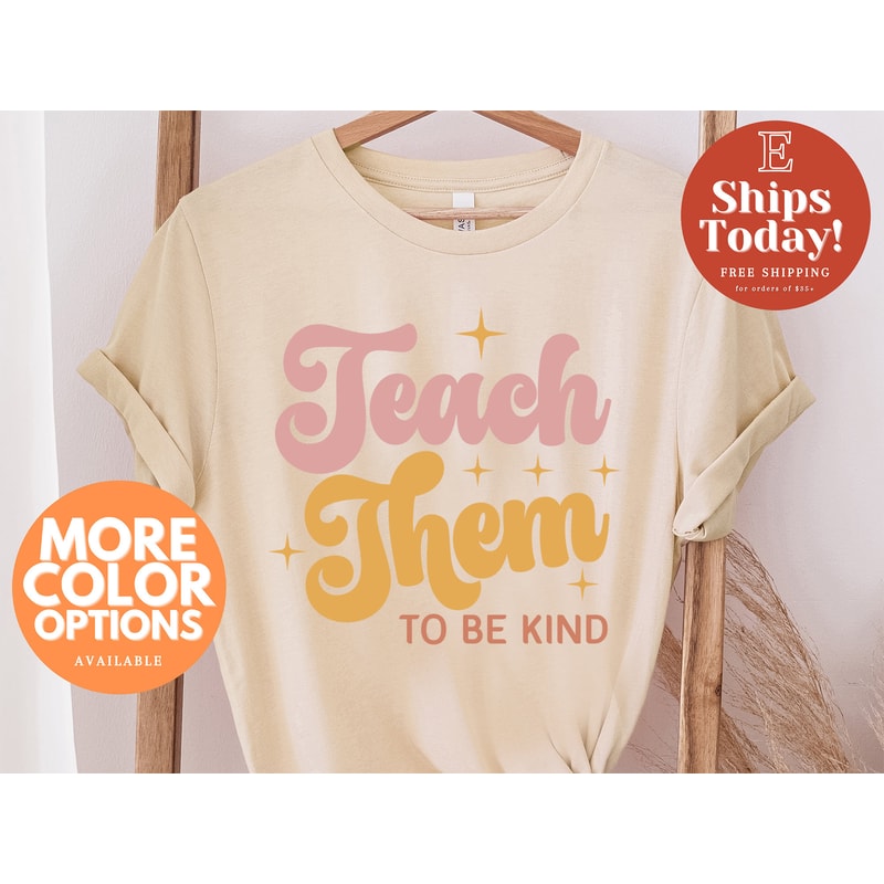 Teach Them To Be Kind Shirt, Back to School Shirt, Teacher Shirt, Teacher Gift, Back To School Gift, Teacher Tee, Teacher Appreciation - 1.jpg