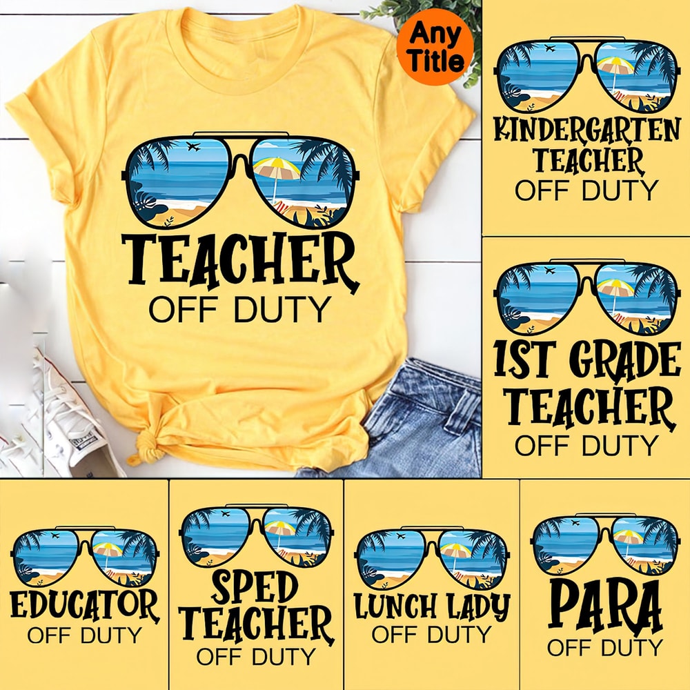 Teacher Off Duty Shirt, Kindergarten Teacher Off Duty,First Grande Teacher Off Duty Shirt,Teacher Shirt,Summer Vacation,Teacher Appreciation - 1.jpg