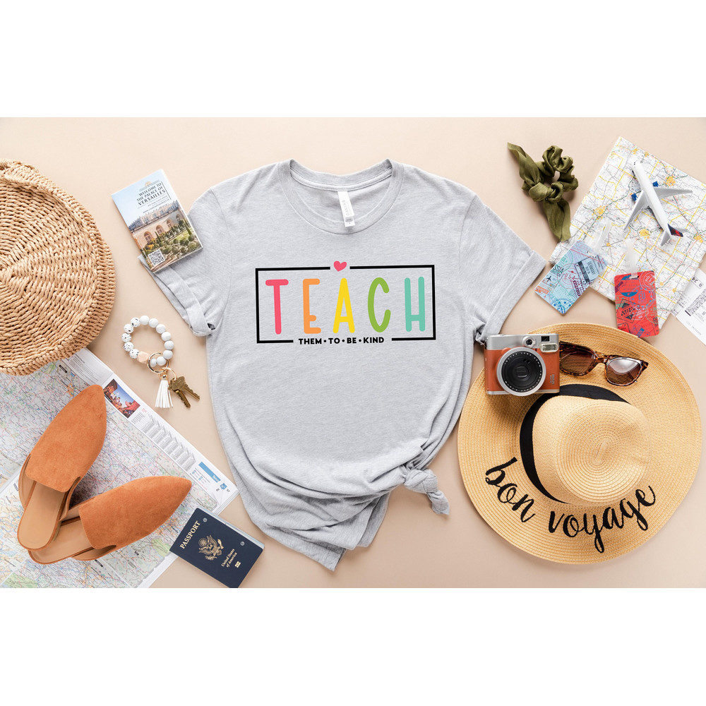 Teach Them To Be Kind Shirt, Back to School Shirt, Teacher Shirt, Teacher Gift, Back To School Gift, Teacher Tee, Teacher Appreciation - 1.jpg