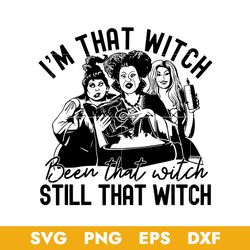 I'm That Witch Been That Witch Still That Witch Svg, Halloween Svg, Png Dxf Eps Digital File