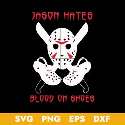 Jason Hates Blood On Shoes Svg, Jason Voorhees Svg, Horror Movies Svg, Halloween Svg, Png Dxf Eps Digital File