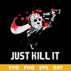 just kill it horror movie svg, jason voorhees svg, horror movie svg, halloween svg, png dxf eps digital file
