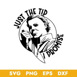 just the tip horror michael myers  svg, horror movie svg, halloween svg, png dxf eps digital file