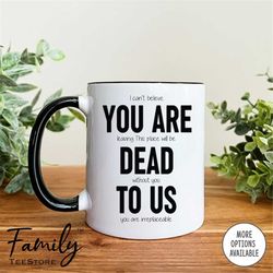 i can't believe you're leaving  - coffee mug - funny coworker mug - coworker leaving gift - funny gift