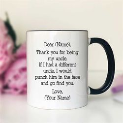 dear name, thank you for being my uncle  mug  personalized uncle mug  personalized uncle gift  funny uncle gift