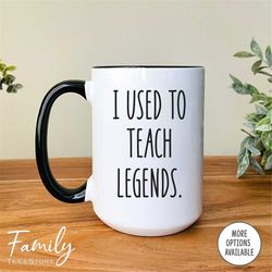teacher retirement mug - i used toteach legends - coffee mug - funny goodbye mug - teacher goodbye mug