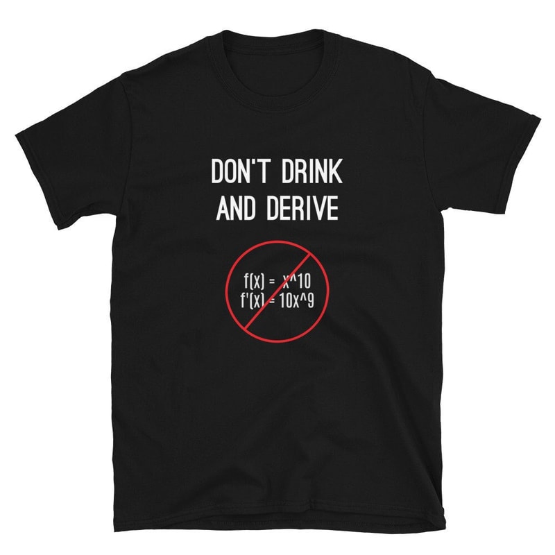 Funny Calculus Pun T-Shirt - Don't Drink And Derive - Nerdy Calculus Shirt For College, High School, Back-To-School - Calculus Teacher - 1.jpg