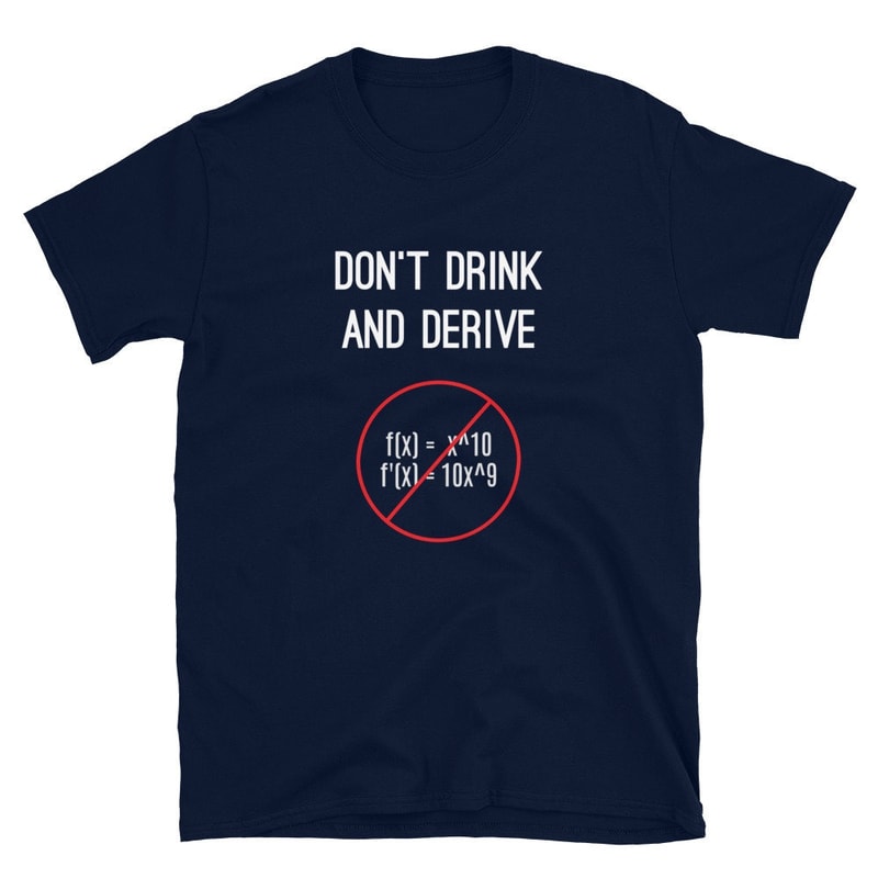 Funny Calculus Pun T-Shirt - Don't Drink And Derive - Nerdy Calculus Shirt For College, High School, Back-To-School - Calculus Teacher - 3.jpg