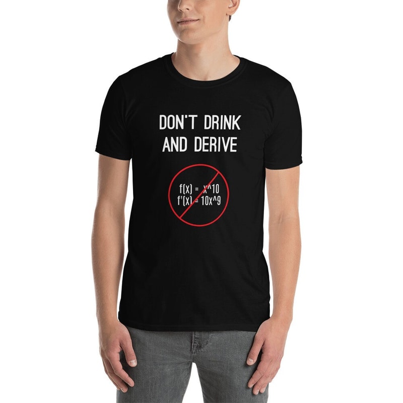 Funny Calculus Pun T-Shirt - Don't Drink And Derive - Nerdy Calculus Shirt For College, High School, Back-To-School - Calculus Teacher - 4.jpg