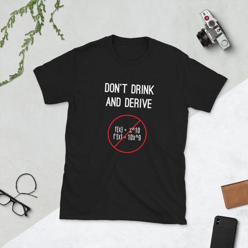Funny Calculus Pun T-Shirt - Don't Drink And Derive - Nerdy Calculus Shirt For College, High School, Back-To-School - Calculus Teacher - 6.jpg