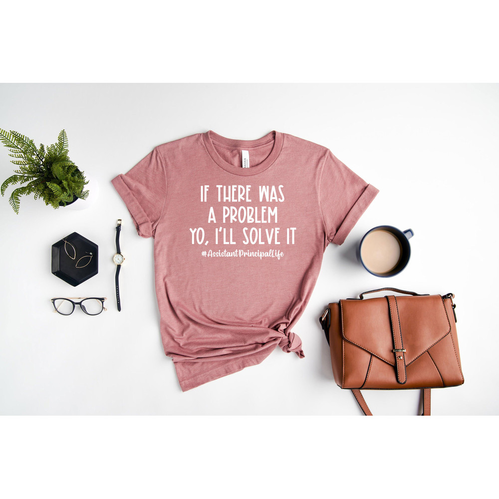 If There Was A Problem I’ll Solve It Assistant Principal Life Shirt, Assistant Principal T-shirt, 1st Day of School, Back To School Shirt - 2.jpg